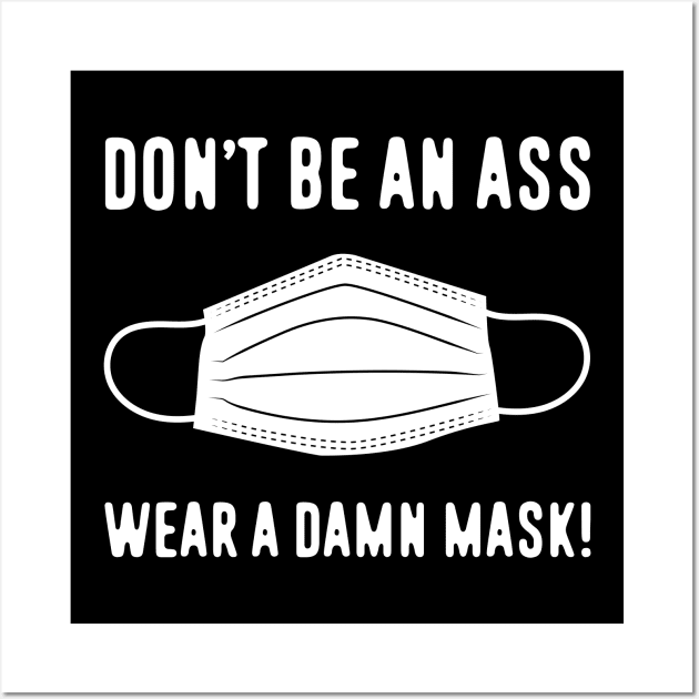 Don't Be An Ass Wear A Damn Mask Wall Art by bryankremkau